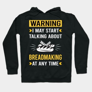 Warning Breadmaking Bread Making Hoodie